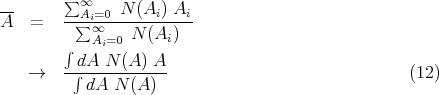         ∑
--      --∞Ai=0-N-(Ai) Ai-
A   =    ∑ ∞    N (Ai)
        ∫  Ai=0
   →    -d∫A--N-(A)-A-                              (12)
           dA N (A )

