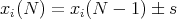 xi(N ) = xi(N  - 1) � s
