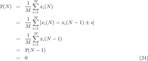 --         1 ∑M
x(N ) =   M--   xi(N )
             i=1
           1 ∑M
      =   M--   [xi(N ) = xi(N - 1 ) � s]
             i=1
           1 ∑M
      =   ---   xi(N  - 1)
          M- i=1
      =   x(N  - 1)
      =   0                                                (24)
