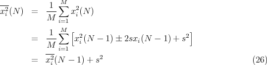--2          1 ∑M  2
x i(N )  =   M--   xi(N )
               i=1
             1 ∑M [ 2                          2]
        =   M--    xi(N  - 1) � 2sxi(N -  1) + s
            ---i=1
        =   x2i(N -  1) + s2                                     (26)
