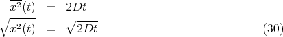   ---
  x2(t) =   2Dt
∘ -----     √ ----
  x2(t) =     2Dt                               (30)
