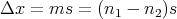 Δx  = ms  = (n1 - n2)s
