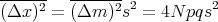 ------   -------
(Δx )2 = (Δm  )2s2 = 4N  pqs2
