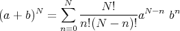        N    N∑  ----N-!---- N- n n
(a + b)  =     n!(N  - n)!a    b
           n=0
