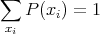 ∑
   P (xi) = 1
xi
