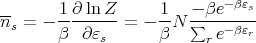                             -βεs
n- = - 1-∂-ln-Z-=  - 1N  -∑ βe-----
 s     β  ∂εs       β     r e-βεr
