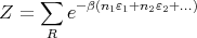      ∑
Z  =    e- β(n1ε1+n2 ε2+...)
      R
