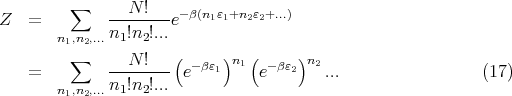         ∑    ---N-!-- -β(n1ε1+n2ε2+...)
Z  =   n ,n ,...n1!n2!...e
        1 2          (     )   (     )
   =    ∑    ---N-!--  e-βε1 n1 e-βε2 n2 ...                (17)
       n1,n2,...n1!n2!...
