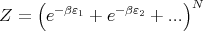      (                 )N
Z =   e-βε1 + e-βε2 + ...
