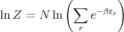            ( ∑       )
ln Z =  N ln     e-βεr
              r
