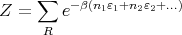      ∑   - β(n1ε1+n2 ε2+...)
Z  =    e
      R
