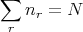 ∑
 r nr = N
