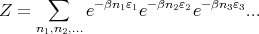        ∑    - βn1ε1 -βn2ε2 -βn3ε3
Z  =       e      e      e     ...
     n1,n2,...
