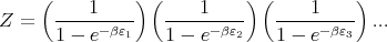      (         ) (          ) (         )
Z =   ----1----    ----1----   ----1----  ...
      1 - e-βε1    1 - e-βε2   1 - e-βε3
