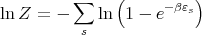                (         )
ln Z = - ∑   ln  1 - e-βεs
          s
