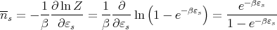                                             -βε
n- = - -1∂-lnZ- = 1--∂--ln(1 - e- βεs) =  --e---s--
  s    β  ∂ εs    β ∂εs                  1 - e -βεs
