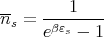 n- =  ---1----
  s   eβεs - 1
