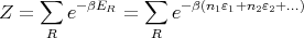     ∑           ∑
Z  =    e- βER =    e-β(n1ε1+n2ε2+...)
      R           R
