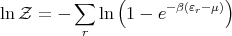           ∑    (             )
ln Z =  -    ln  1 - e-β(εr-μ)
           r
