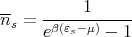 ns = -----1------
     eβ(εs-μ) - 1
