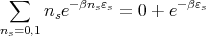  ∑
      nse-βnsεs = 0 + e- βεs
ns=0,1
