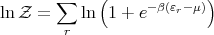        ∑     (            )
ln Z =     ln  1 + e-β(εr- μ)
        r
