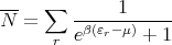 ---  ∑       1
N  =    eβ(εr-μ) +-1
      r
