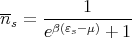 --   -----1-----
ns = eβ(εs-μ) + 1
