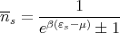 --   -----1------
ns = eβ(εs-μ) � 1
