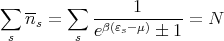 ∑  --   ∑   -----1------
   ns =     eβ(εs-μ) � 1 = N
 s       s
