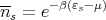 n- = e- β(εs-μ)
 s
