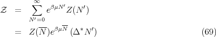         ∑∞   βμN ′    ′
Z   =       e    Z (N )
        N′=0-   --
    =   Z (N )eβμN (Δ *N ′)                           (69)
