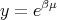 y = eβμ
