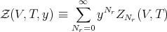              ∑∞   Nr
Z (V,T,y ) ≡     y  ZNr (V,T )
             Nr=0
