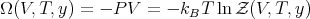 Ω (V,T, y) = - PV  = - k T  ln Z (V, T,y )
                        B
