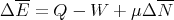   --                ---
Δ E =  Q - W  + μ Δ N
