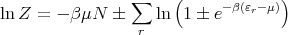                 ∑     (     -β(εr-μ))
lnZ  = - βμN  �  r ln  1 � e
