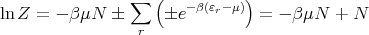                    (           )
lnZ  = - βμN  � ∑    �e- β(εr-μ) =  - βμN  + N
                 r

