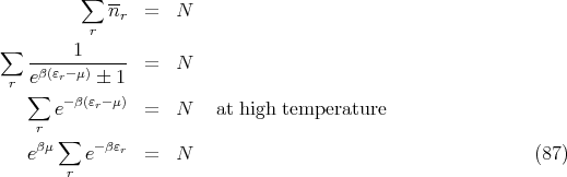          ∑
            nr  =   N
          r
∑       1
   eβ(εr--μ) �-1 =   N
 r ∑
      e-β(εr- μ) =   N    at high temperature
    r ∑
   eβμ   e -βεr =   N                                        (87)
       r
