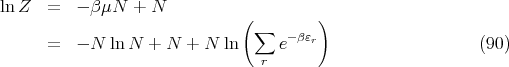 lnZ   =   - β μN + N
                              (         )
      =   - N ln N  + N +  N ln  ∑  e-βεr                    (90)
                                 r
