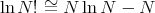 ln N ! ~= N ln N -  N
