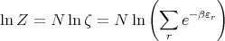                      (        )
ln Z = N  ln ζ = N  ln  ∑  e- βεr
                       r
