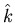 $\hat{k}$