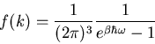 \begin{displaymath}
f(k)=\frac{1}{(2\pi)^3}\frac{1}{e^{\beta\hbar\omega}-1}
\end{displaymath}
