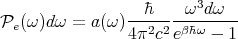                   �h    ω3d ω
Pe(ω )dω = a(ω )--2-2--β�hω-----
                4π c  e   - 1
