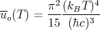           2      4
u-(T) = π--(kBT-)-
 o      15  (�hc)3
