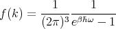 f (k ) = --1------1----
        (2π)3eβ�hω - 1
