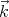 ⃗k