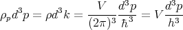    3       3    --V---d3p-    d3p-
ρpd p = ρd  k = (2π)3 �h3  = V  h3
