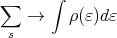 ∑     ∫
   →    ρ(ε)dε
 s
